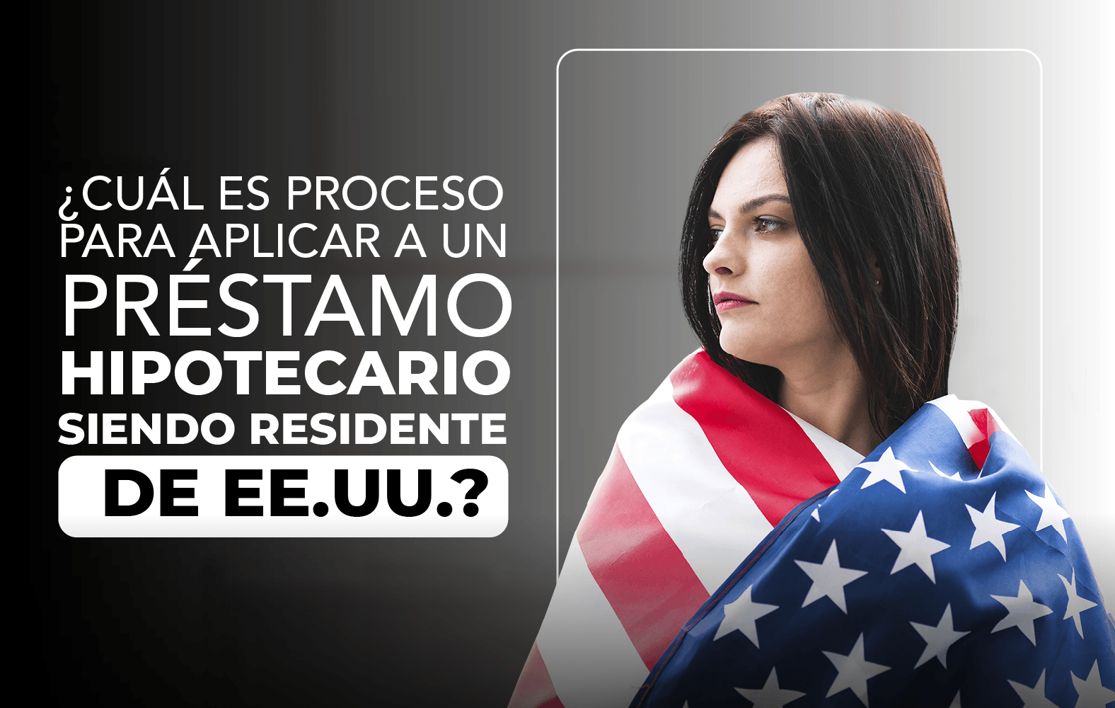 ¿Quieres aplicar para un préstamo hipotecario, pero no eres residente de Estados Unidos?