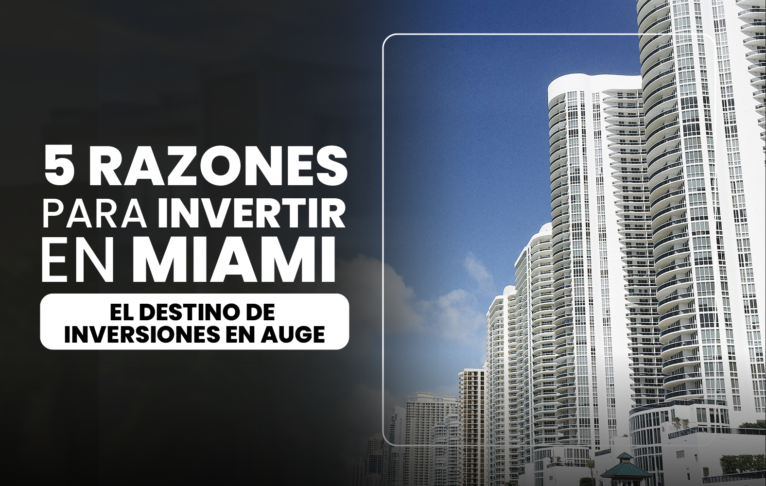 5 Razones para Invertir en Miami: El Destino de Inversiones en Auge