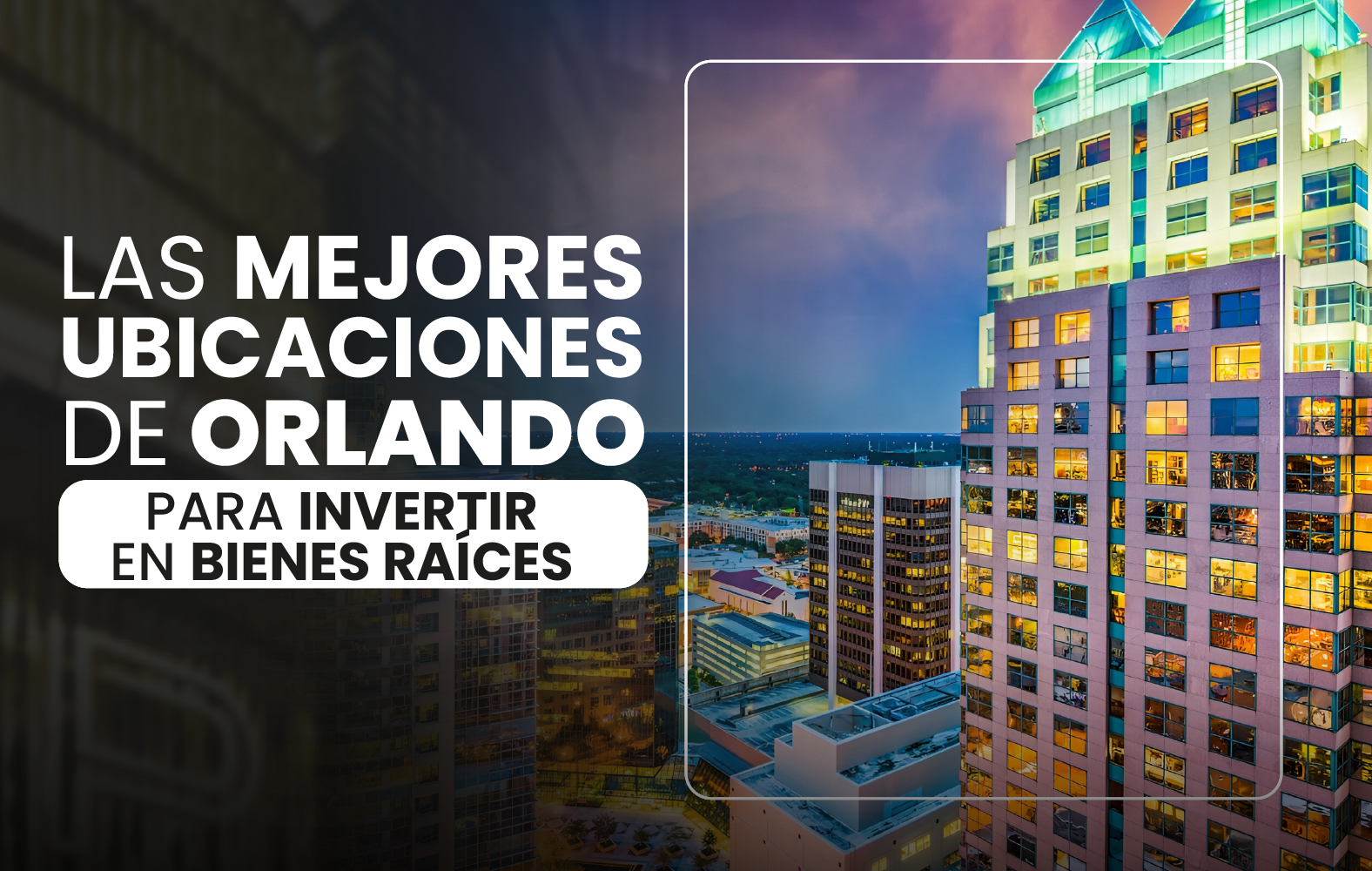 Las mejores ubicaciones de Orlando para invertir en bienes raíces: