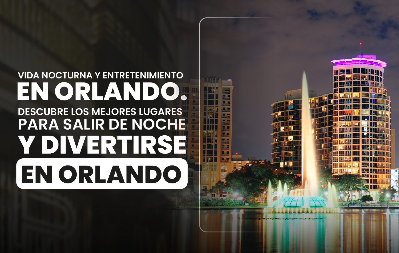 Vida nocturna y entretenimiento en Orlando. Descubre los mejores lugares para salir de noche y divertirse en Orlando.