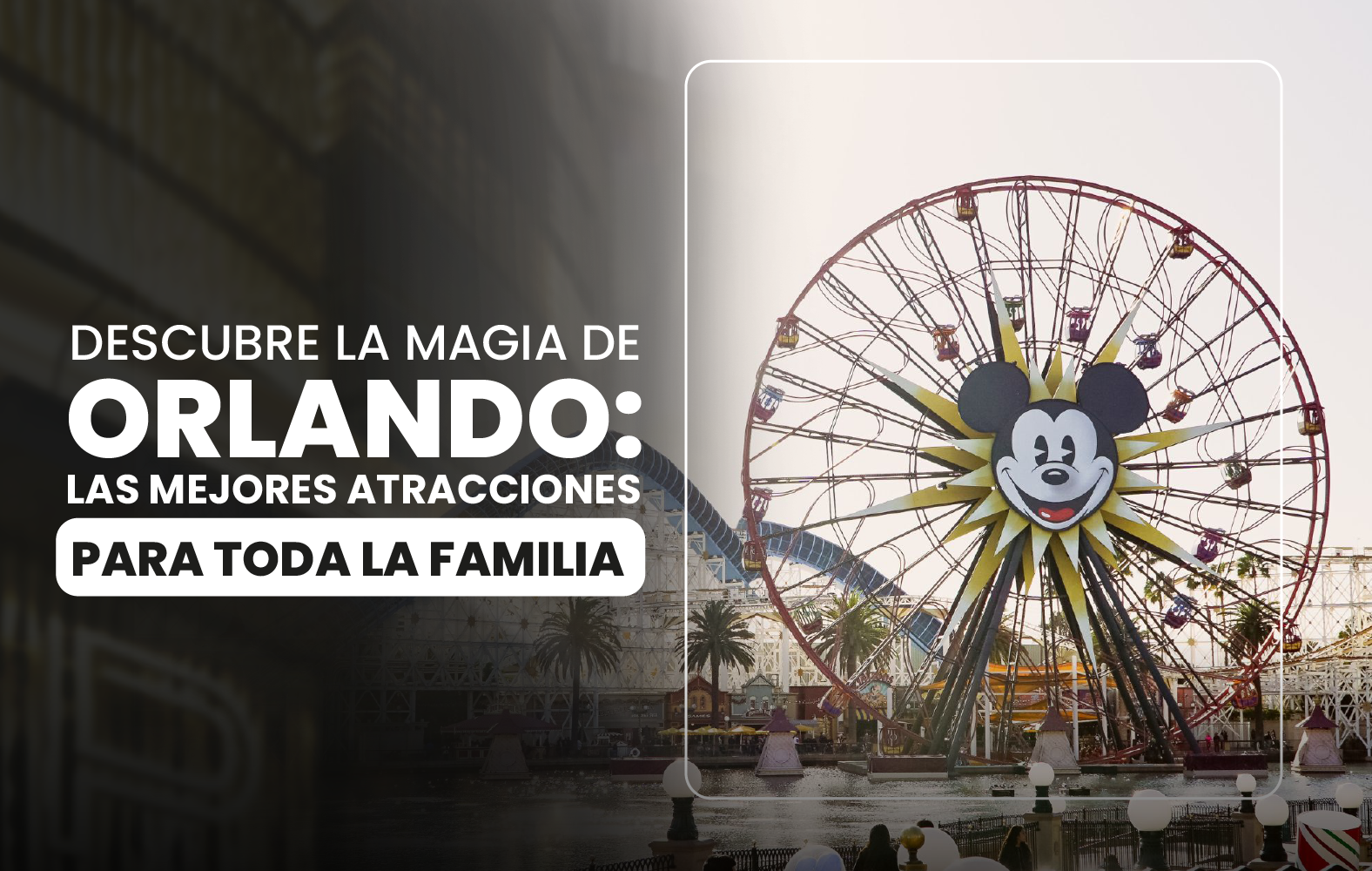 Descubre la magia de Orlando: las mejores atracciones para toda la familia